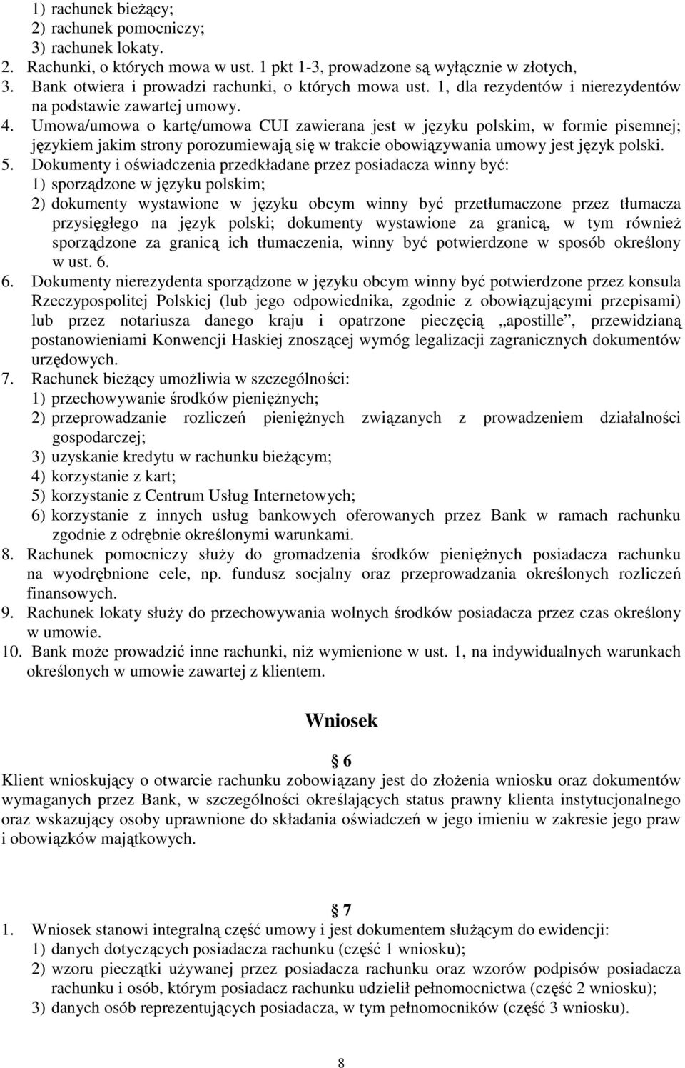 Umowa/umowa o kartę/umowa CUI zawierana jest w języku polskim, w formie pisemnej; językiem jakim strony porozumiewają się w trakcie obowiązywania umowy jest język polski. 5.