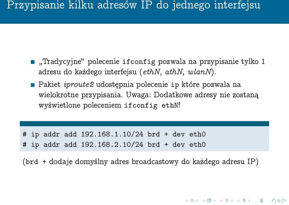 Pakiet iproute2 udostępnia polecenie ip które pozwala na wielokrotne przypisania.