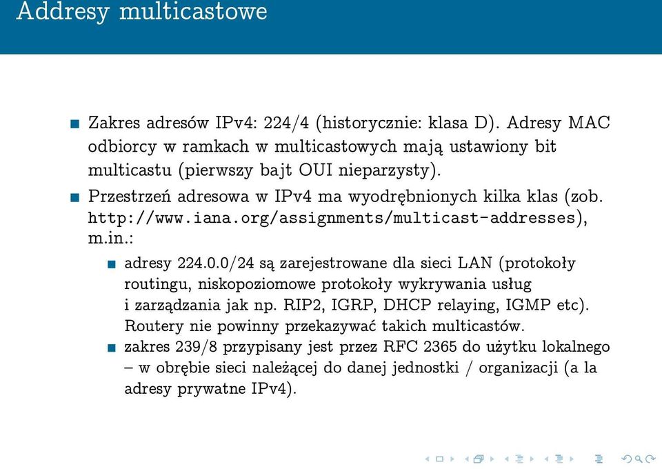 http://www.iana.org/assignments/multicast-addresses), m.in.: adresy 224.0.