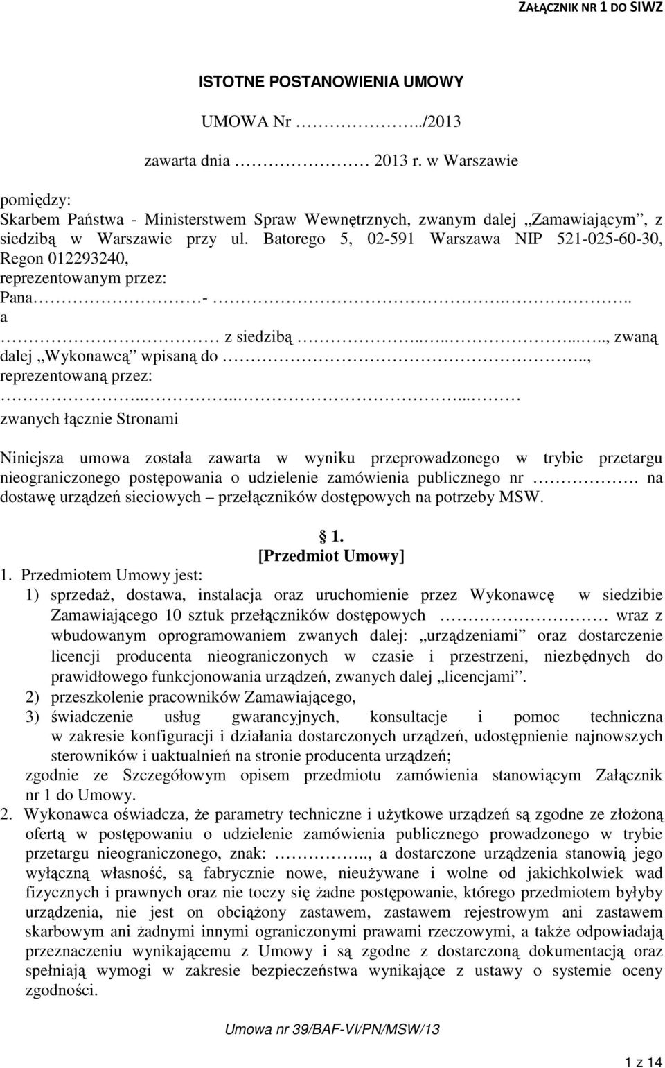 Batorego 5, 02-591 Warszawa NIP 521-025-60-30, Regon 012293240, reprezentowanym przez: Pana -... a z siedzibą........., zwaną dalej Wykonawcą wpisaną do.., reprezentowaną przez:.