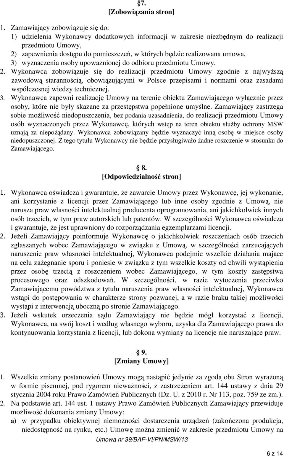 realizowana umowa, 3) wyznaczenia osoby upoważnionej do odbioru przedmiotu Umowy. 2.