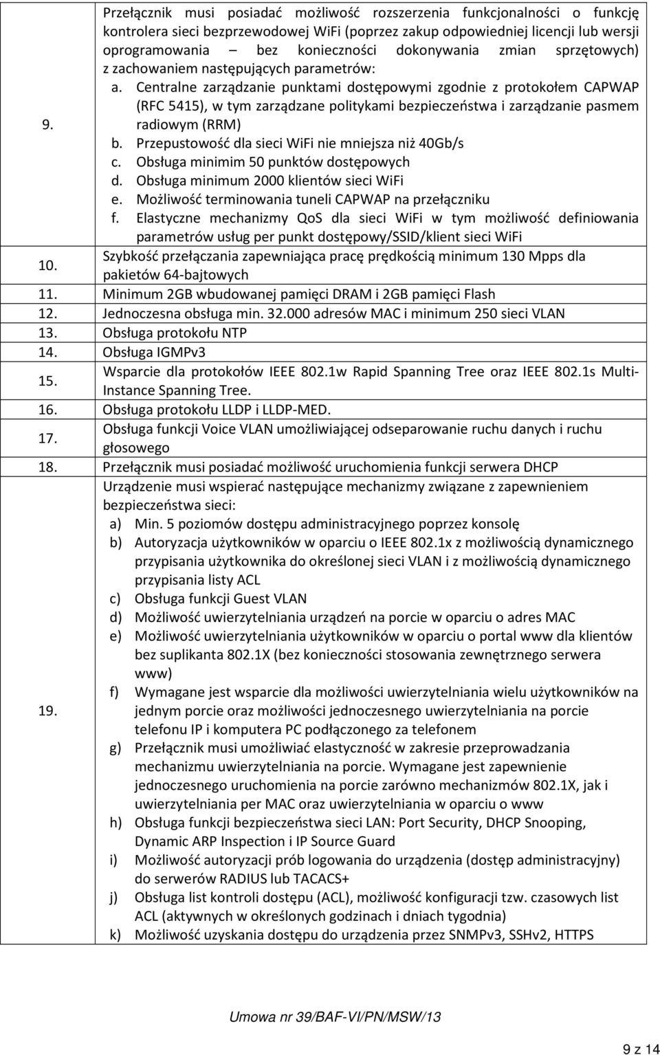 Centralne zarządzanie punktami dostępowymi zgodnie z protokołem CAPWAP (RFC 5415), w tym zarządzane politykami bezpieczeństwa i zarządzanie pasmem 9. radiowym (RRM) b.