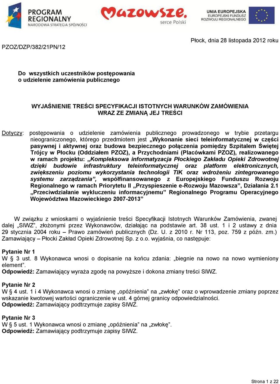 pasywnej i aktywnej oraz budowa bezpiecznego połączenia pomiędzy Szpitalem Świętej Trójcy w Płocku (Oddziałem PZOZ), a Przychodniami (Placówkami PZOZ), realizowanego w ramach projektu: Kompleksowa