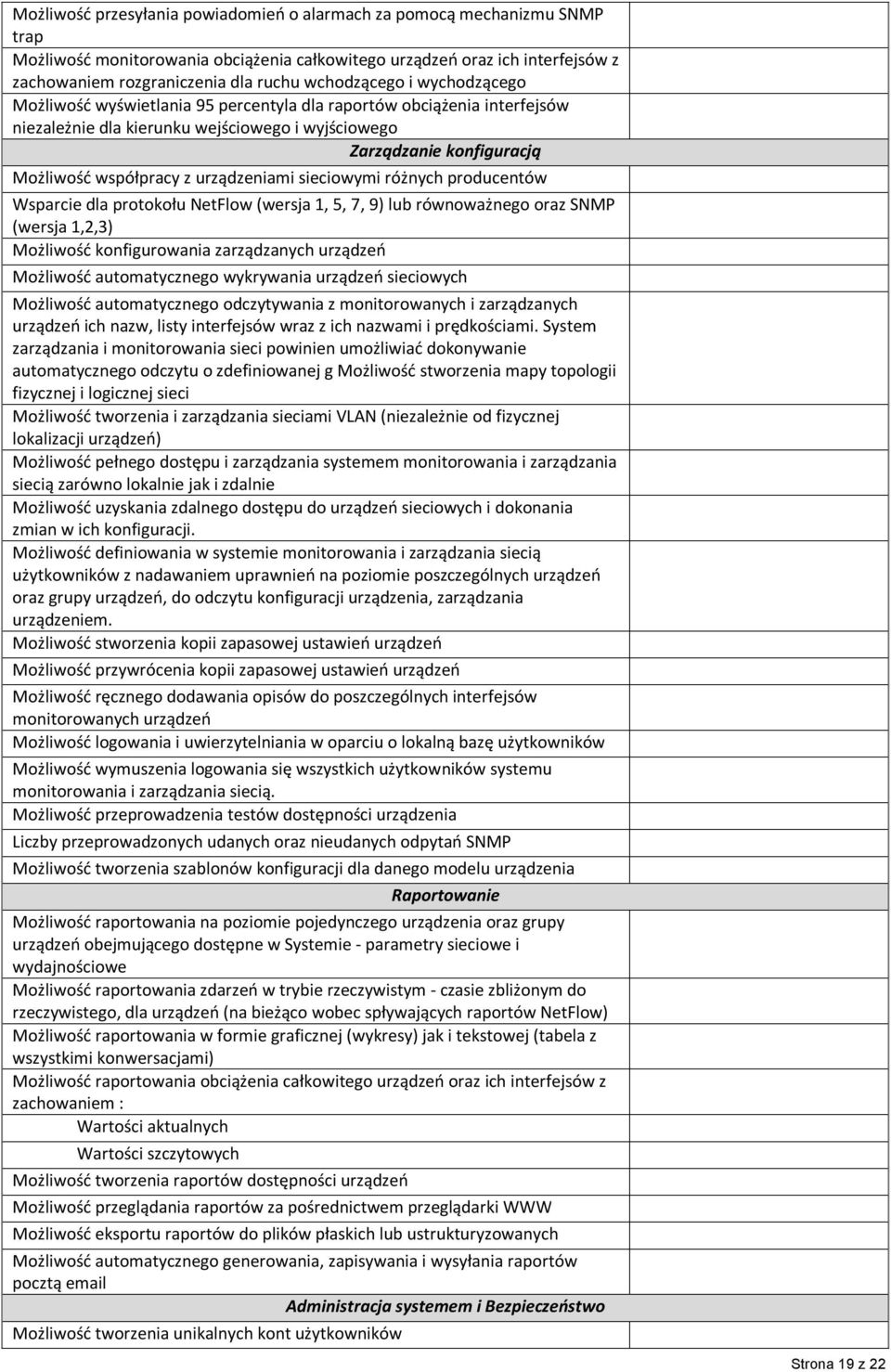 urządzeniami sieciowymi różnych producentów Wsparcie dla protokołu NetFlow (wersja 1, 5, 7, 9) lub równoważnego oraz SNMP (wersja 1,2,3) Możliwość konfigurowania zarządzanych urządzeń Możliwość