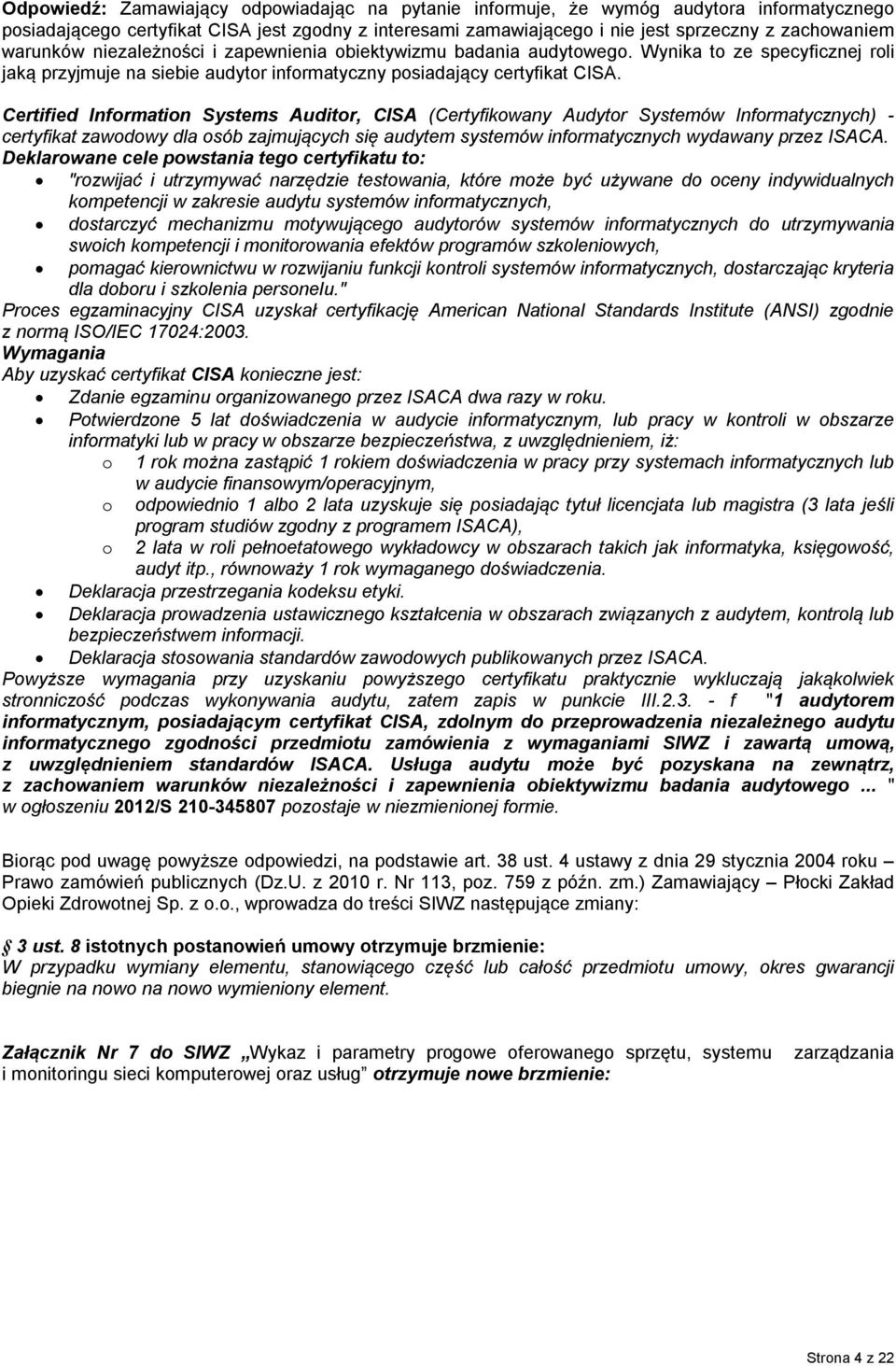 Certified Information Systems Auditor, CISA (Certyfikowany Audytor Systemów Informatycznych) - certyfikat zawodowy dla osób zajmujących się audytem systemów informatycznych wydawany przez ISACA.