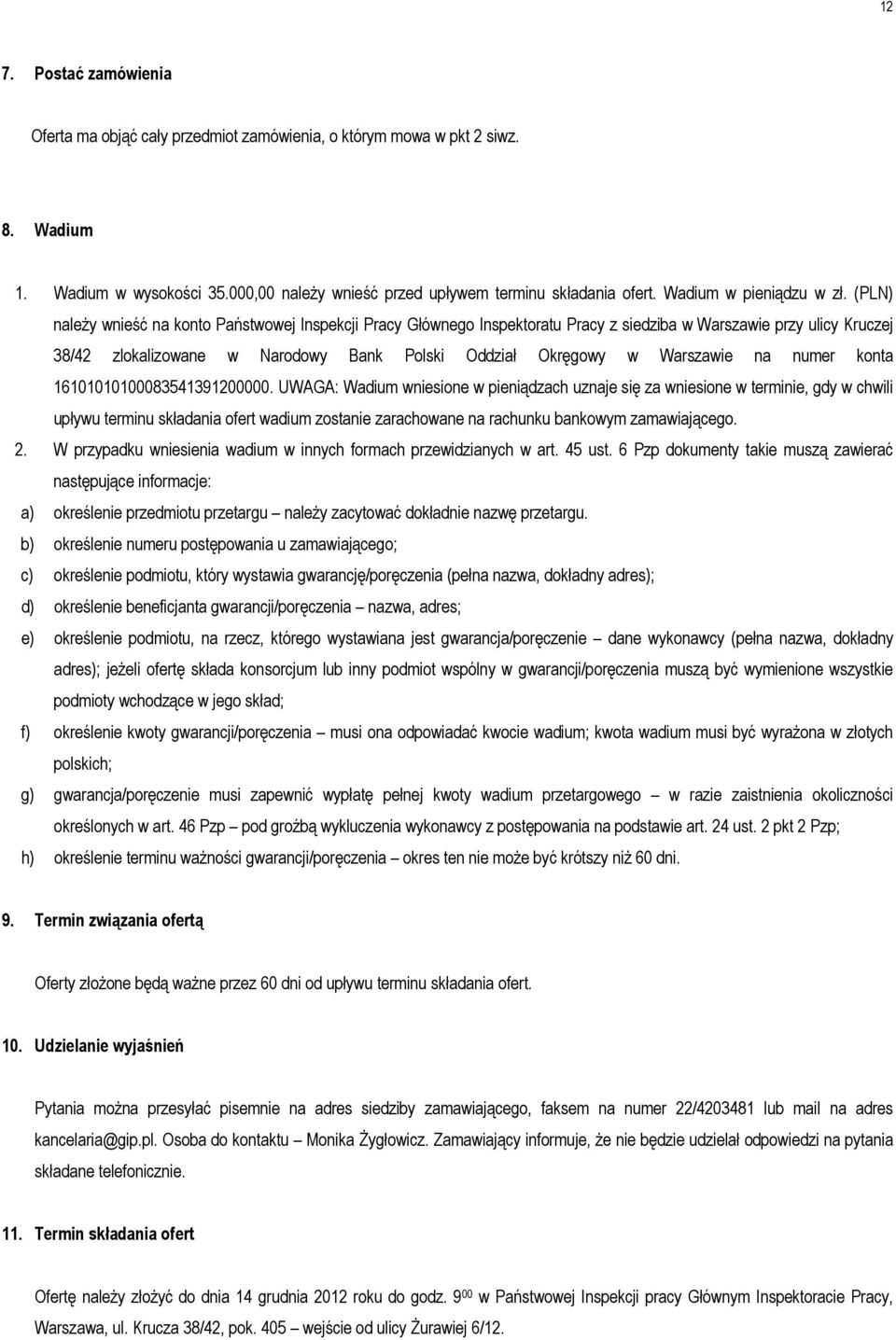 (PLN) należy wnieść na konto Państwowej Inspekcji Pracy Głównego Inspektoratu Pracy z siedziba w Warszawie przy ulicy Kruczej 38/42 zlokalizowane w Narodowy Bank Polski Oddział Okręgowy w Warszawie