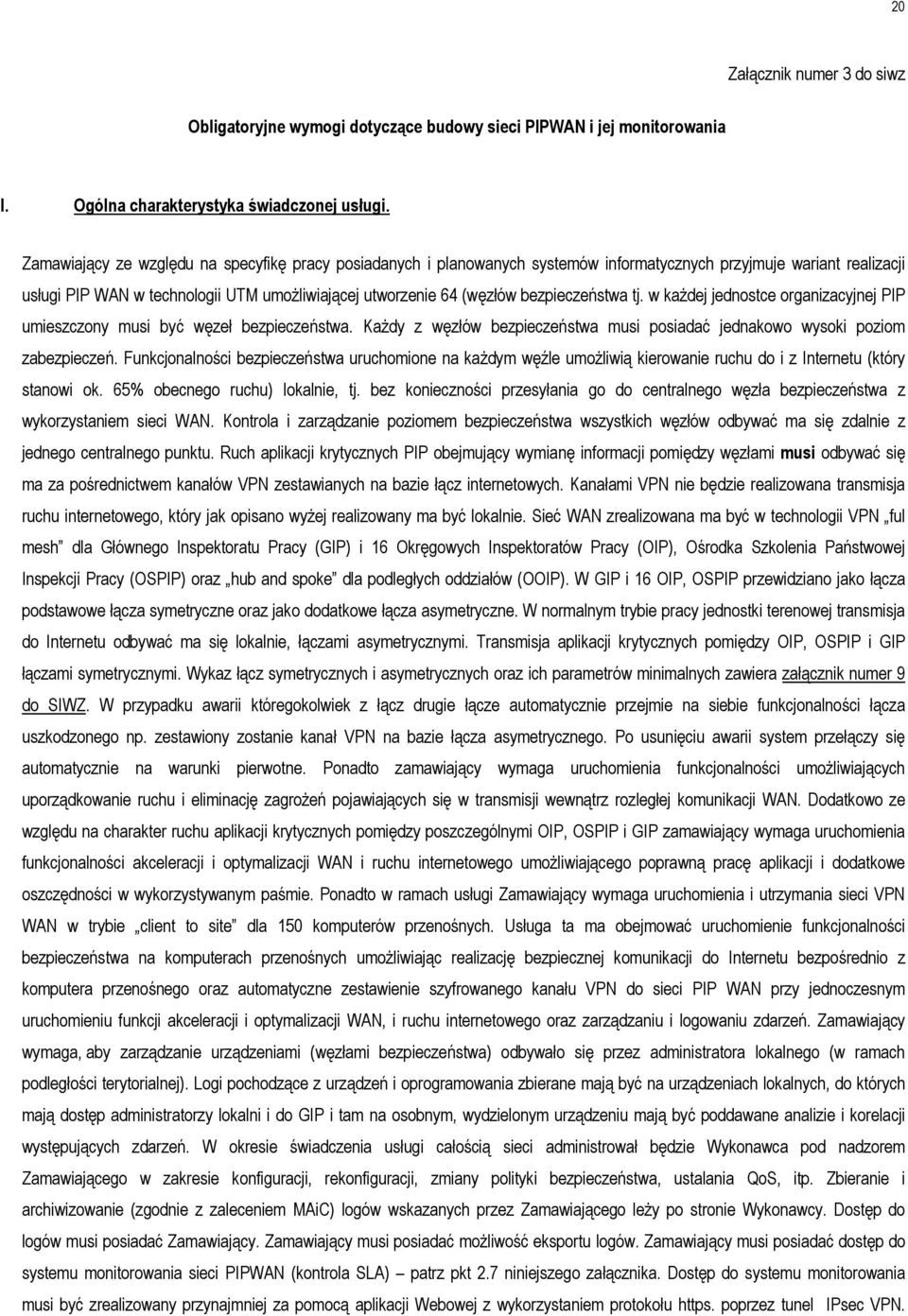 bezpieczeństwa tj. w każdej jednostce organizacyjnej PIP umieszczony musi być węzeł bezpieczeństwa. Każdy z węzłów bezpieczeństwa musi posiadać jednakowo wysoki poziom zabezpieczeń.