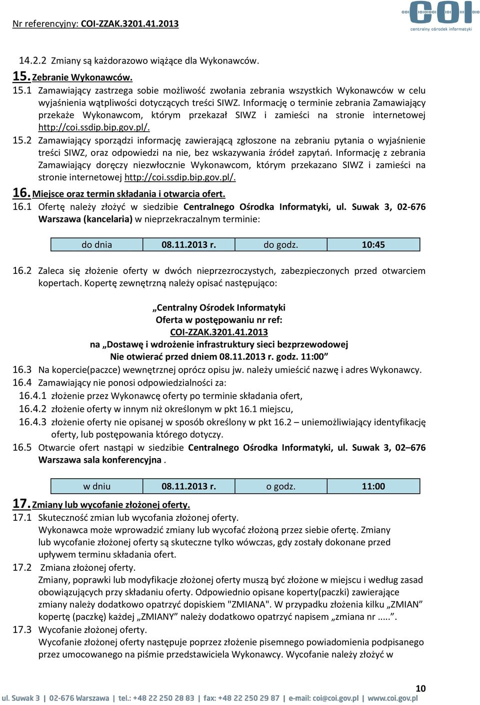 Informację o terminie zebrania Zamawiający przekaże Wykonawcom, którym przekazał SIWZ i zamieści na stronie internetowej http://coi.ssdip.bip.gov.pl/. 15.
