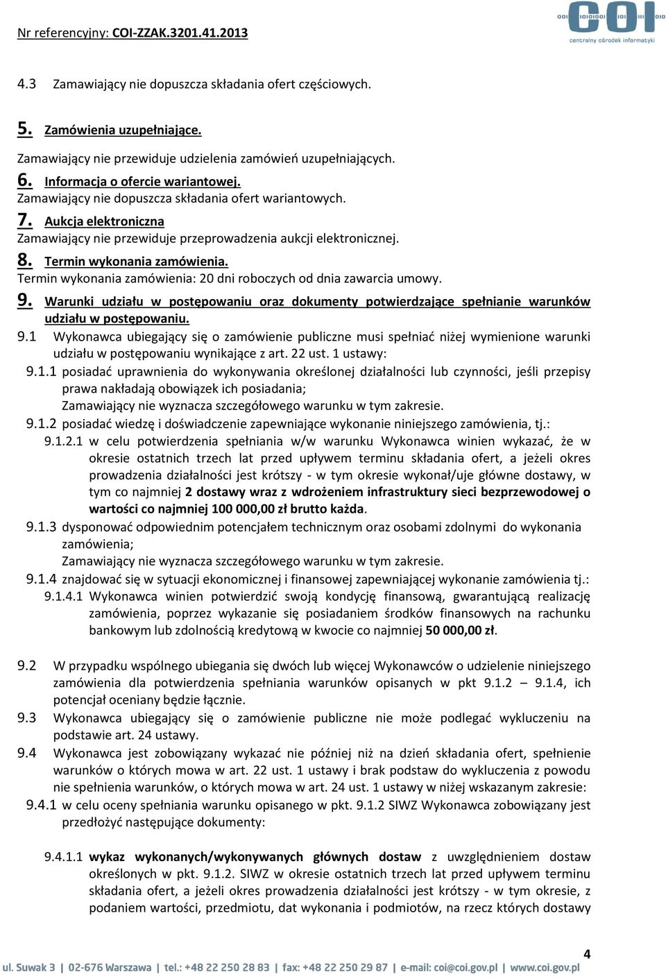 Termin wykonania zamówienia. Termin wykonania zamówienia: 20 dni roboczych od dnia zawarcia umowy. 9.