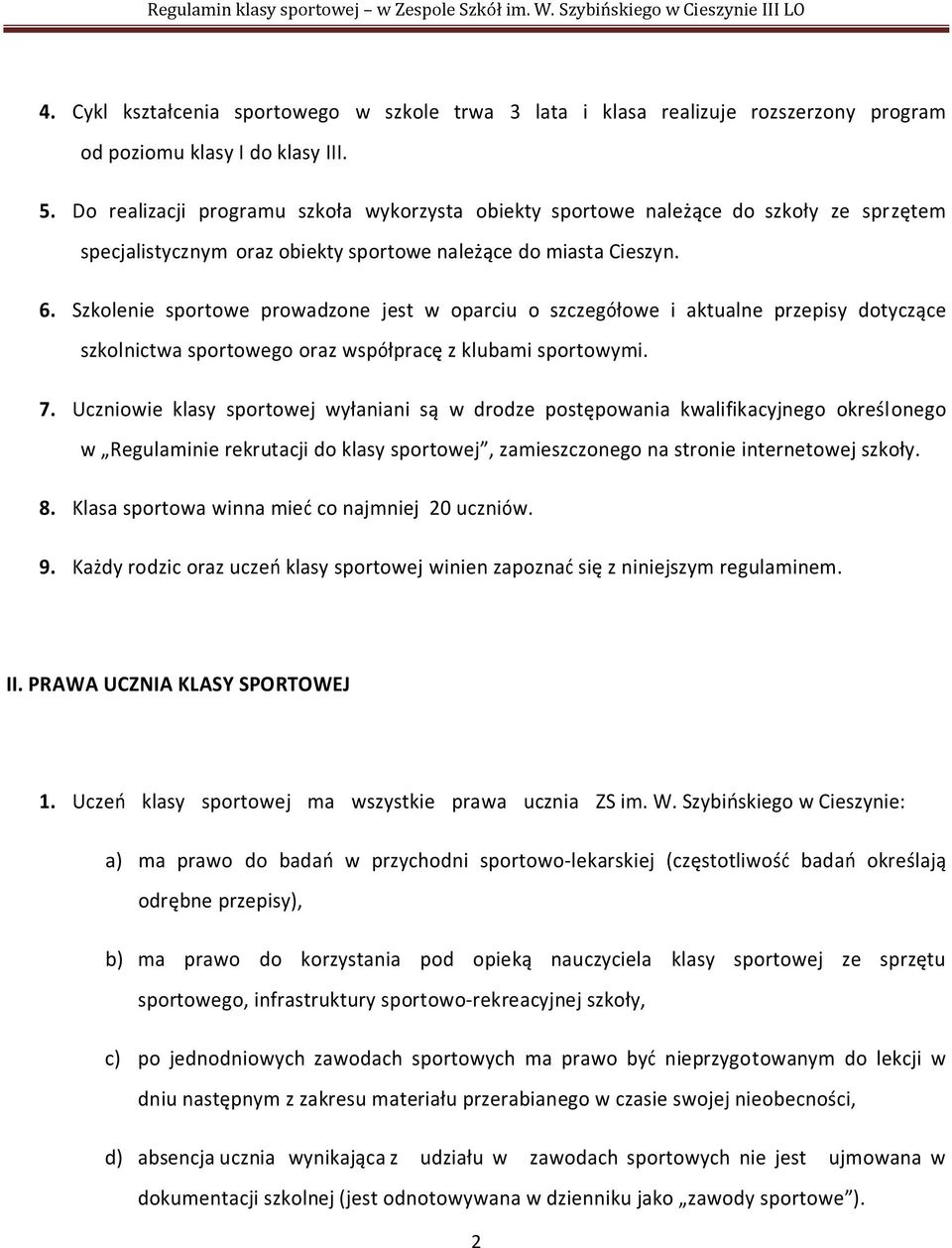 Szkolenie sportowe prowadzone jest w oparciu o szczegółowe i aktualne przepisy dotyczące szkolnictwa sportowego oraz współpracę z klubami sportowymi. 7.