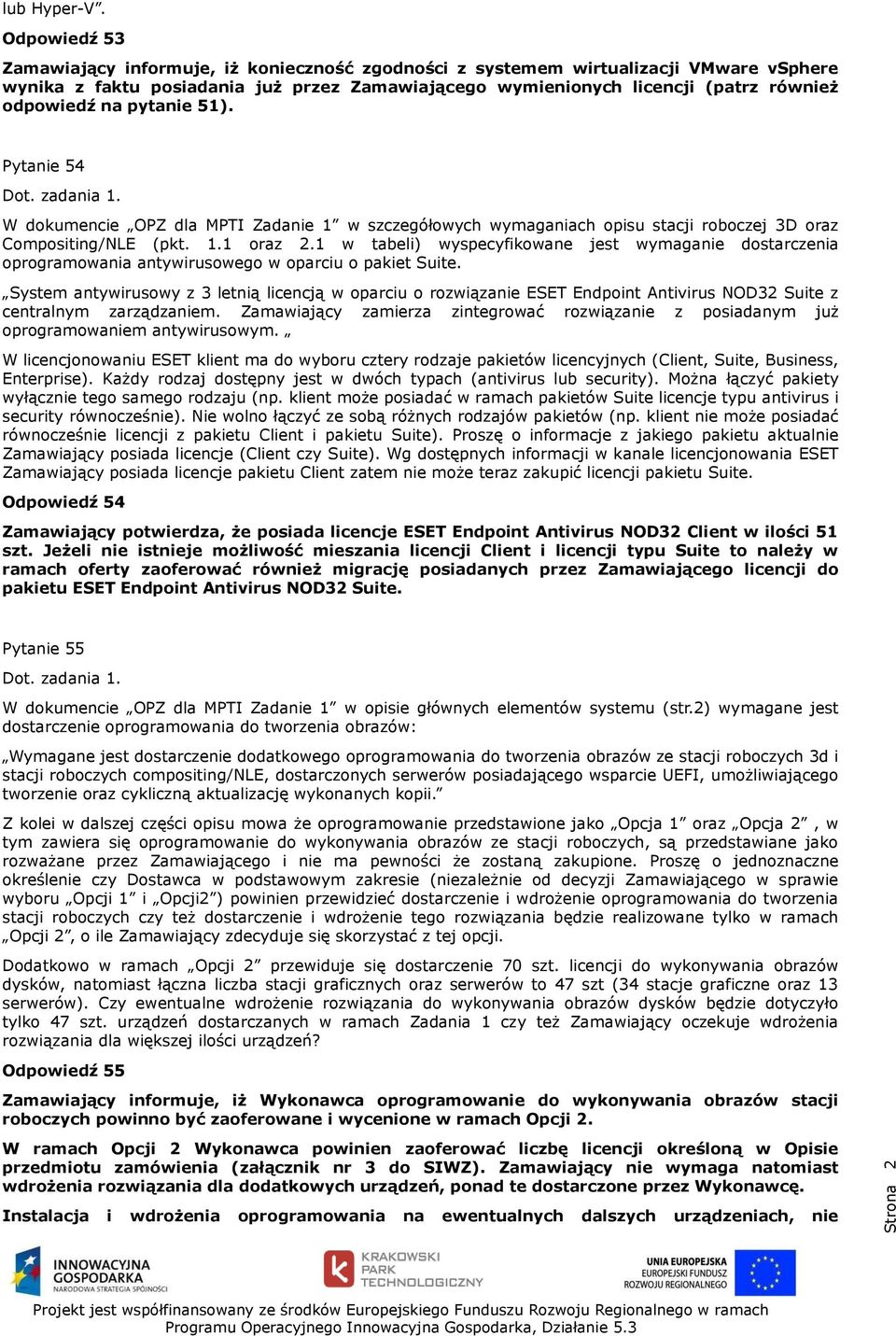 na pytanie 51). Pytanie 54 W dokumencie OPZ dla MPTI Zadanie 1 w szczegółowych wymaganiach opisu stacji roboczej 3D oraz Compositing/NLE (pkt. 1.1 oraz 2.