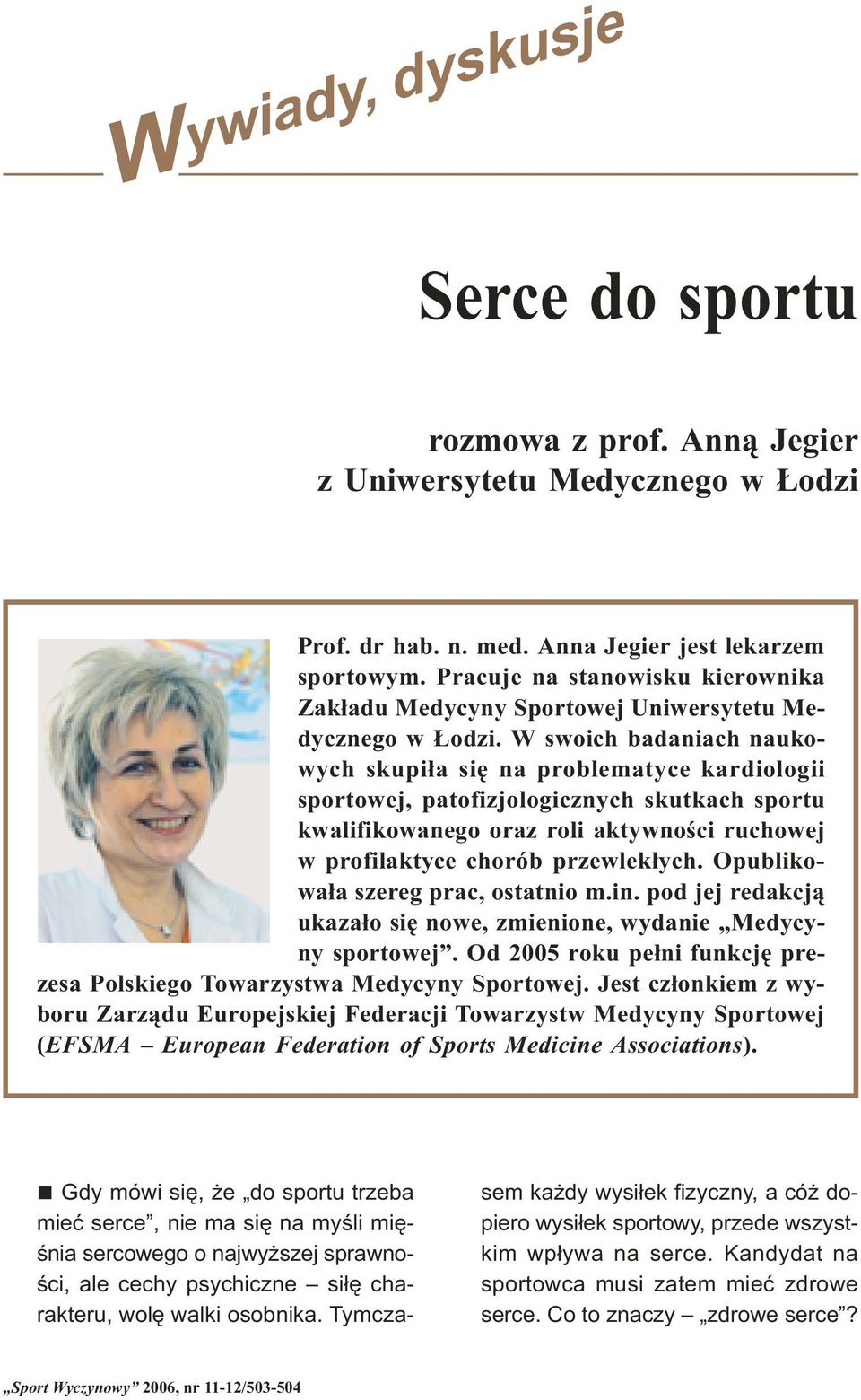 W swoich badaniach naukowych skupi³a siê na problematyce kardiologii sportowej, patofizjologicznych skutkach sportu kwalifikowanego oraz roli aktywnoœci ruchowej w profilaktyce chorób przewlek³ych.