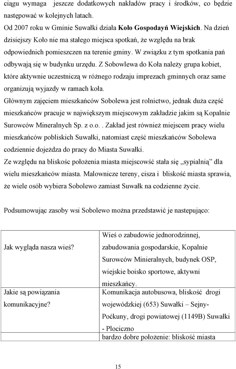 Z Sobowlewa do Koła należy grupa kobiet, które aktywnie uczestniczą w różnego rodzaju imprezach gminnych oraz same organizują wyjazdy w ramach koła.