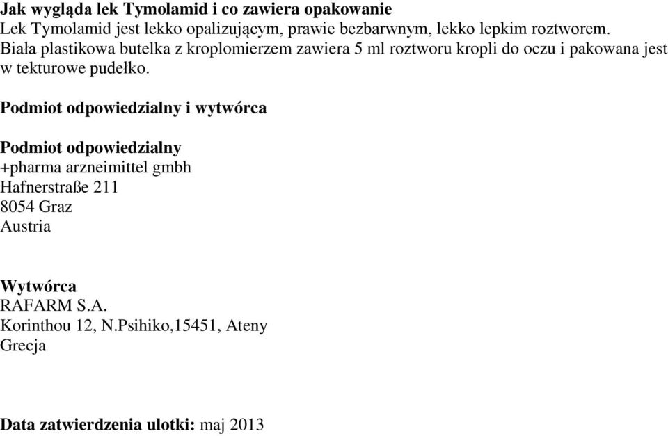 Biała plastikowa butelka z kroplomierzem zawiera 5 ml roztworu kropli do oczu i pakowana jest w tekturowe pudełko.