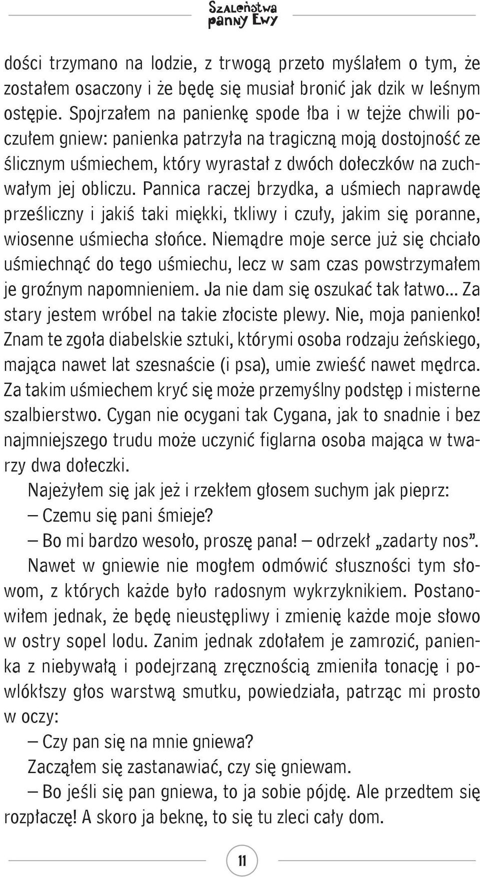 Pannica raczej brzydka, a uśmiech naprawdę prześliczny i jakiś taki miękki, tkliwy i czuły, jakim się poranne, wiosenne uśmiecha słońce.