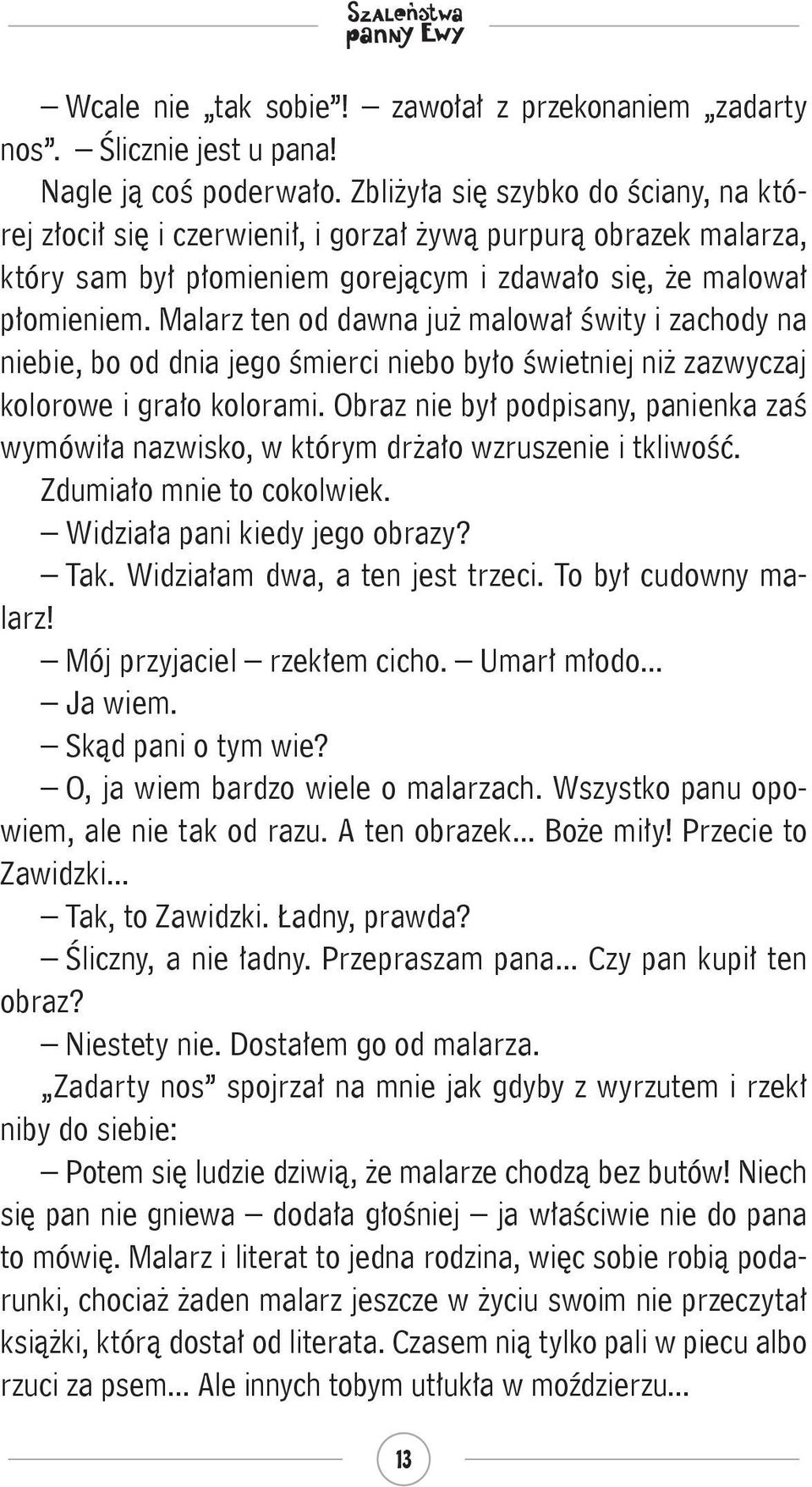 Malarz ten od dawna już malował świty i zachody na niebie, bo od dnia jego śmierci niebo było świetniej niż zazwyczaj kolorowe i grało kolorami.