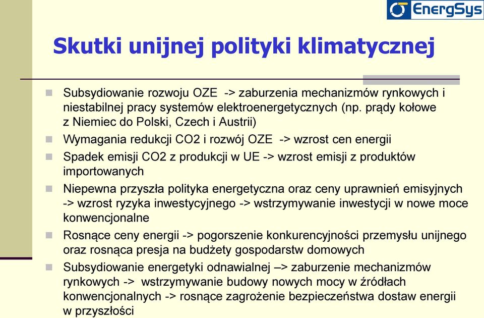 przyszła polityka energetyczna oraz ceny uprawnień emisyjnych -> wzrost ryzyka inwestycyjnego -> wstrzymywanie inwestycji w nowe moce konwencjonalne Rosnące ceny energii -> pogorszenie