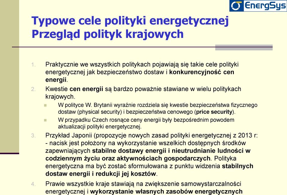 Kwestie cen energii są bardzo poważnie stawiane w wielu politykach krajowych. W polityce W.