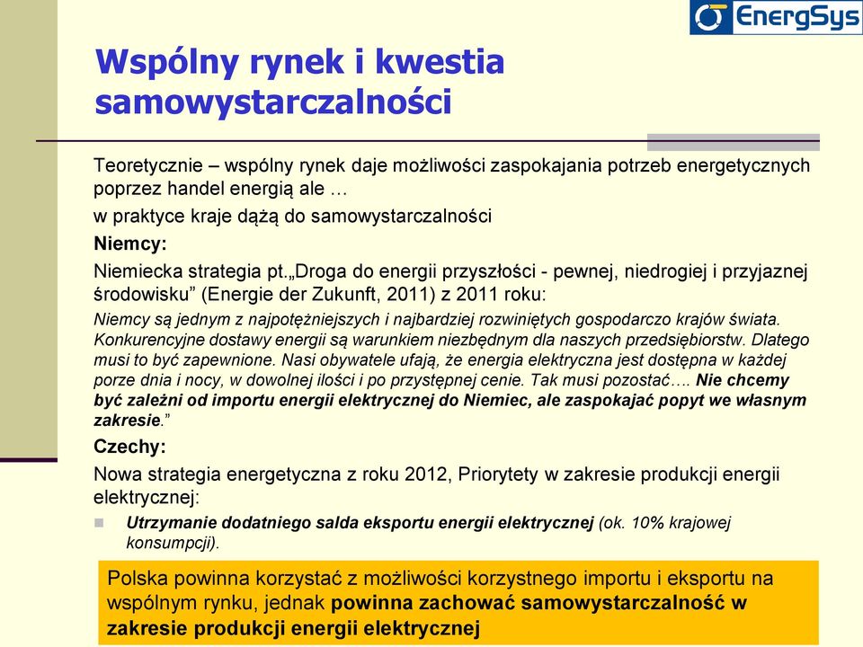 Droga do energii przyszłości - pewnej, niedrogiej i przyjaznej środowisku (Energie der Zukunft, 2011) z 2011 roku: Niemcy są jednym z najpotężniejszych i najbardziej rozwiniętych gospodarczo krajów