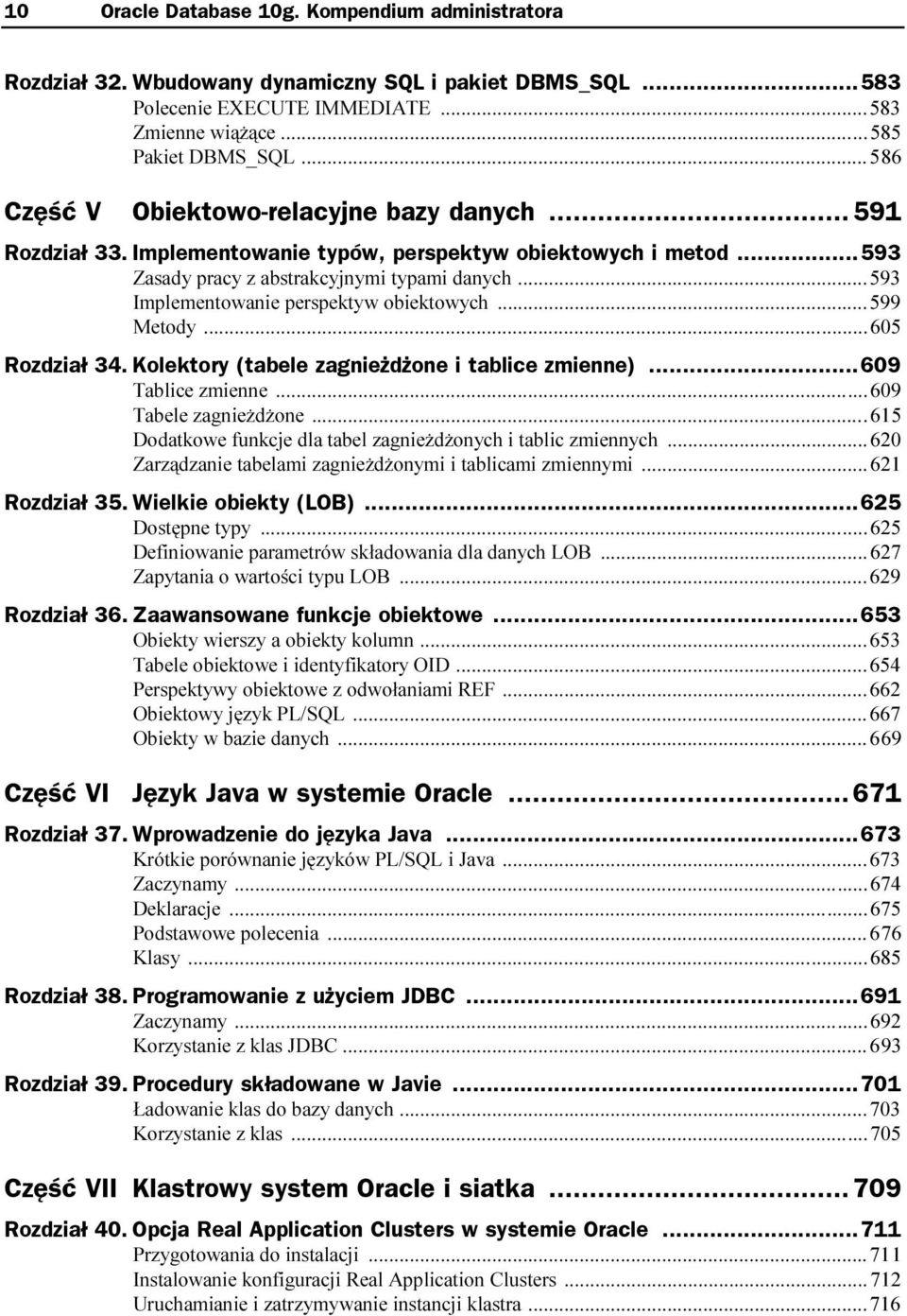 Kolektory (tabele zagnieżdżone i tablice zmienne)...609 Tablice zmienne...i...i...609 Tabele zagnieżdżone...i...i....615 Dodatkowe funkcje dla tabel zagnieżdżonych i tablic zmiennych.