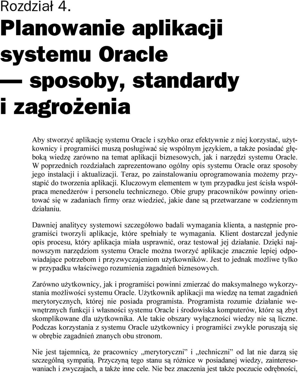 wspólnym językiem, a także posiadać głęboką wiedzę zarówno na temat aplikacji biznesowych, jak i narzędzi systemu Oracle.