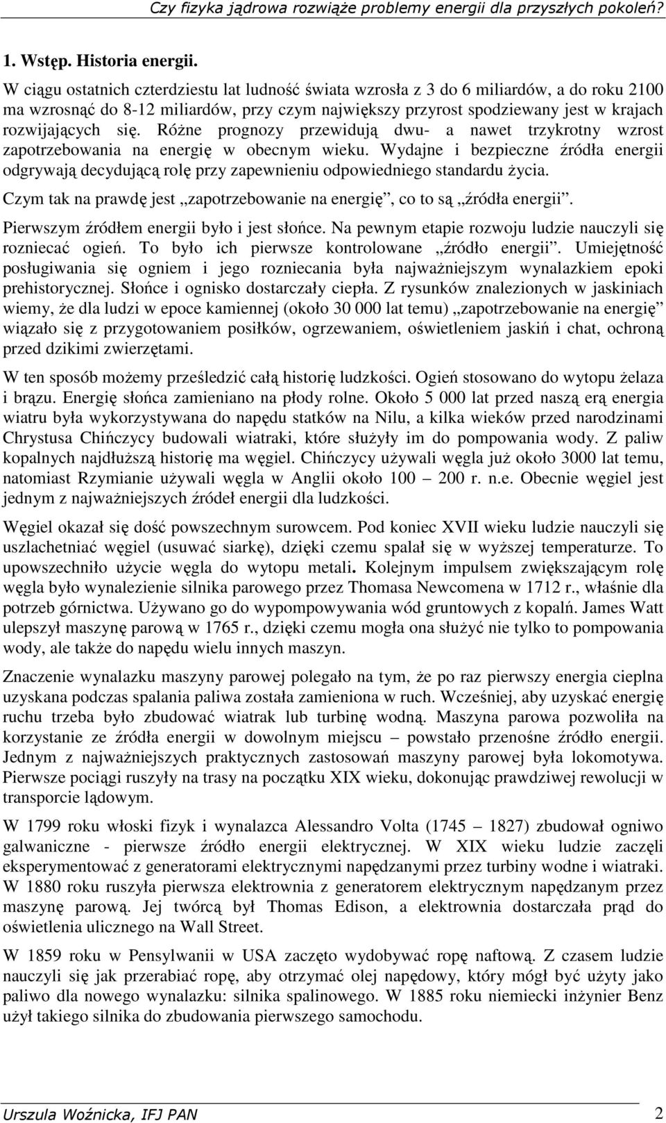 RóŜne prognozy przewidują dwu- a nawet trzykrotny wzrost zapotrzebowania na energię w obecnym wieku.