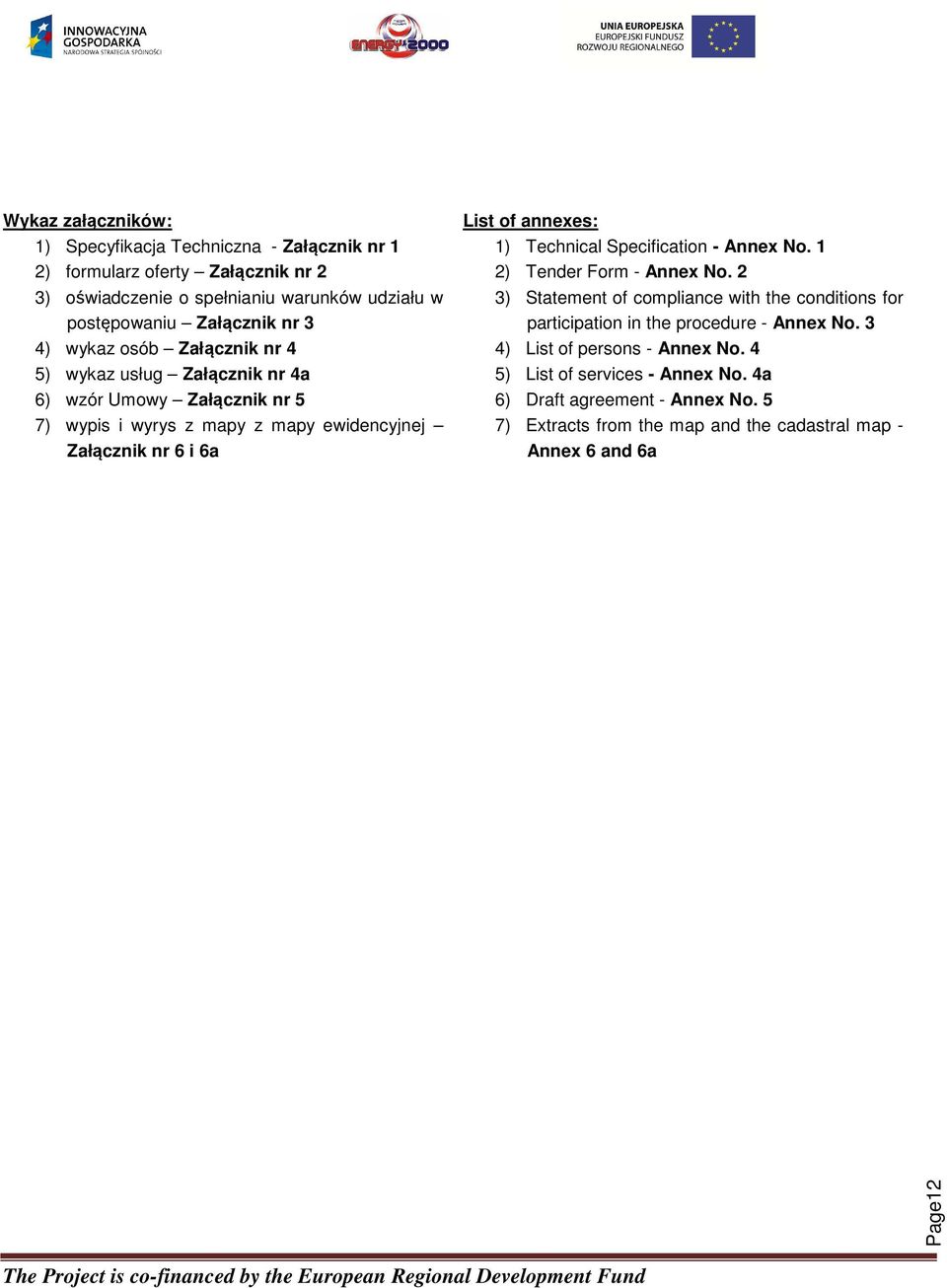 annexes: 1) Technical Specification - Annex No. 1 2) Tender Form - Annex No.