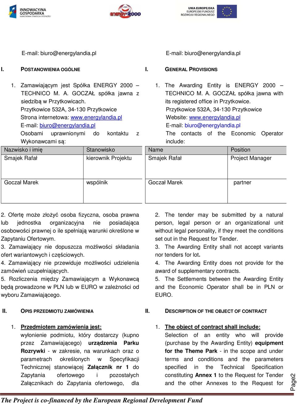 pl Osobami uprawnionymi do kontaktu z Wykonawcami są: Nazwisko i imię Smajek Rafał Stanowisko kierownik Projektu 1. The Awarding Entity is ENERGY 2000 TECHNICO M. A. GOCZAŁ spółka jawna with its registered office in Przytkowice.