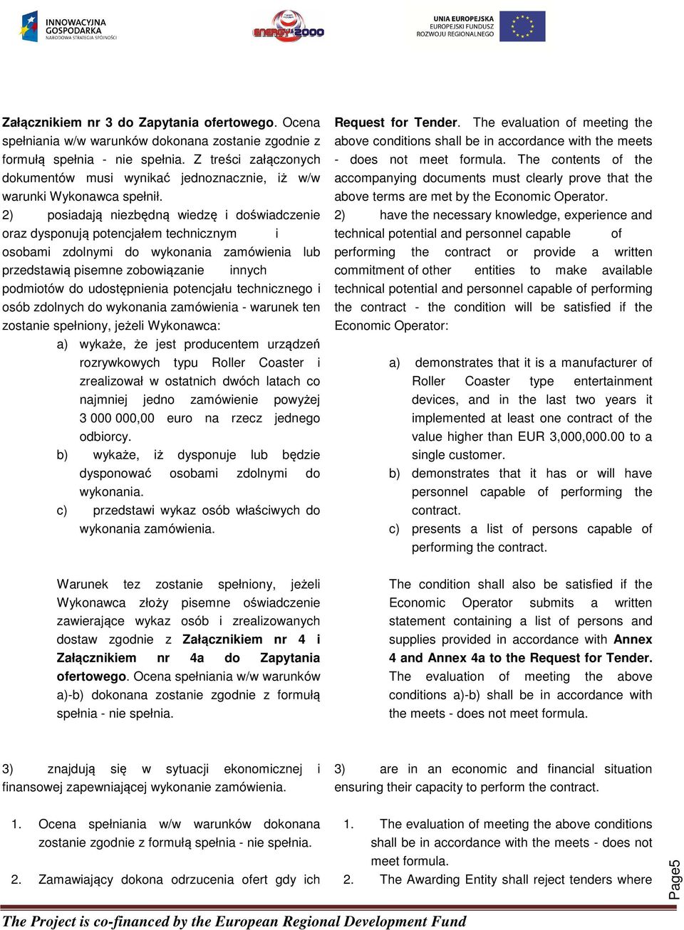 2) posiadają niezbędną wiedzę i doświadczenie oraz dysponują potencjałem technicznym i osobami zdolnymi do wykonania zamówienia lub przedstawią pisemne zobowiązanie innych podmiotów do udostępnienia