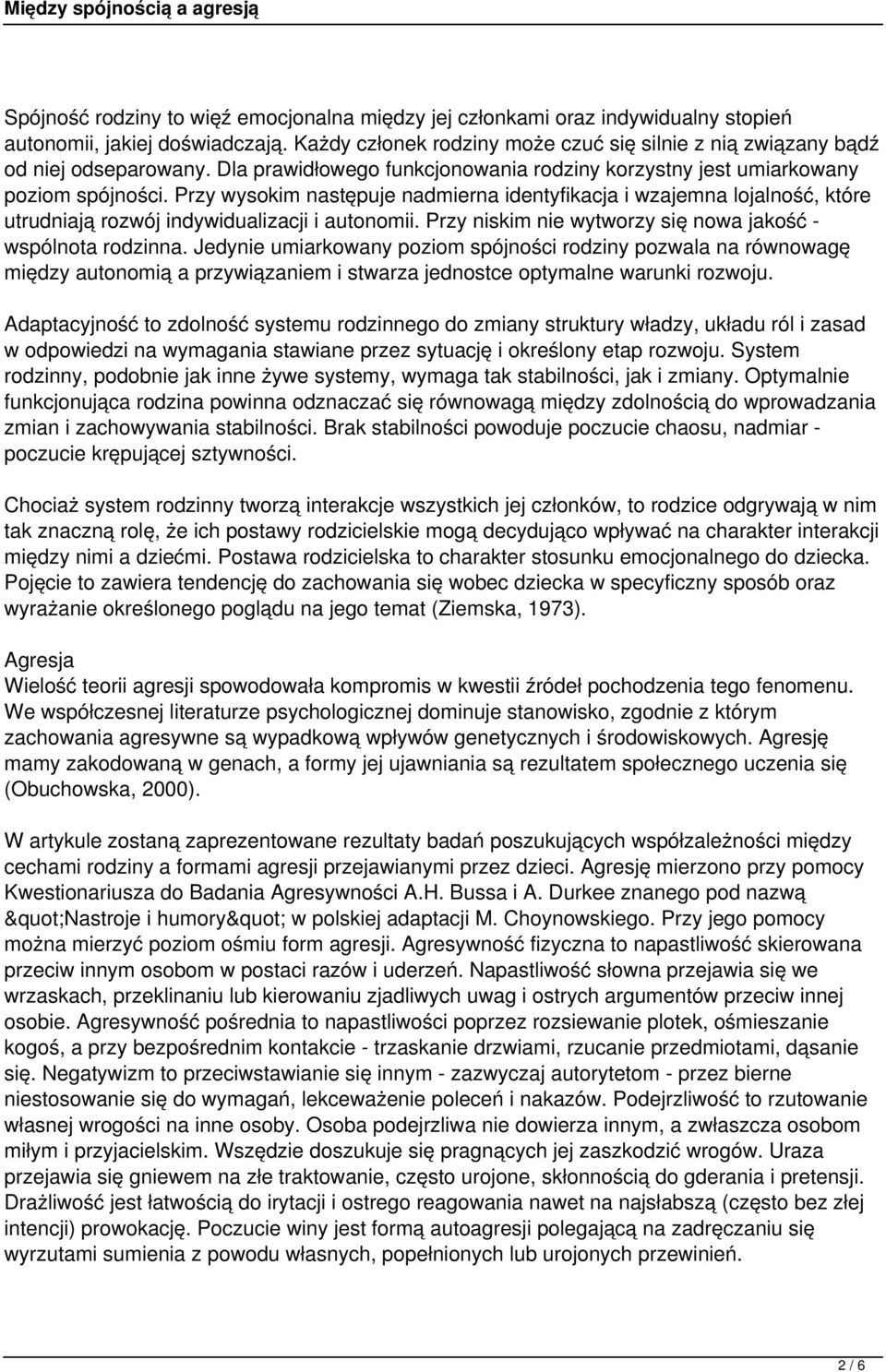 Przy wysokim następuje nadmierna identyfikacja i wzajemna lojalność, które utrudniają rozwój indywidualizacji i autonomii. Przy niskim nie wytworzy się nowa jakość - wspólnota rodzinna.