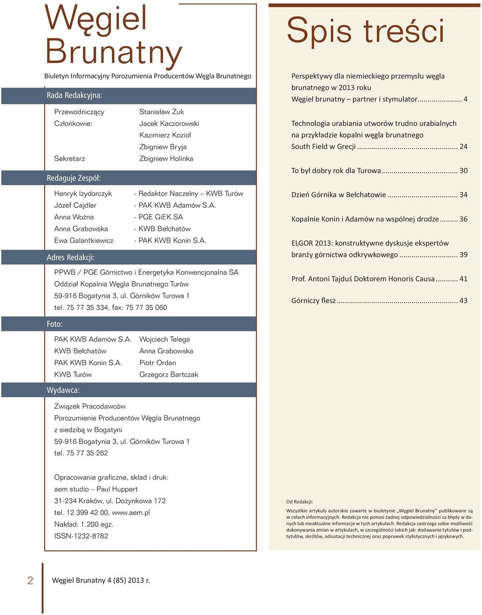.. 4 Technologia urabiania utworów trudno urabialnych na przykładzie kopalni węgla brunatnego South Field w Grecji... 24 To był dobry rok dla Turowa.