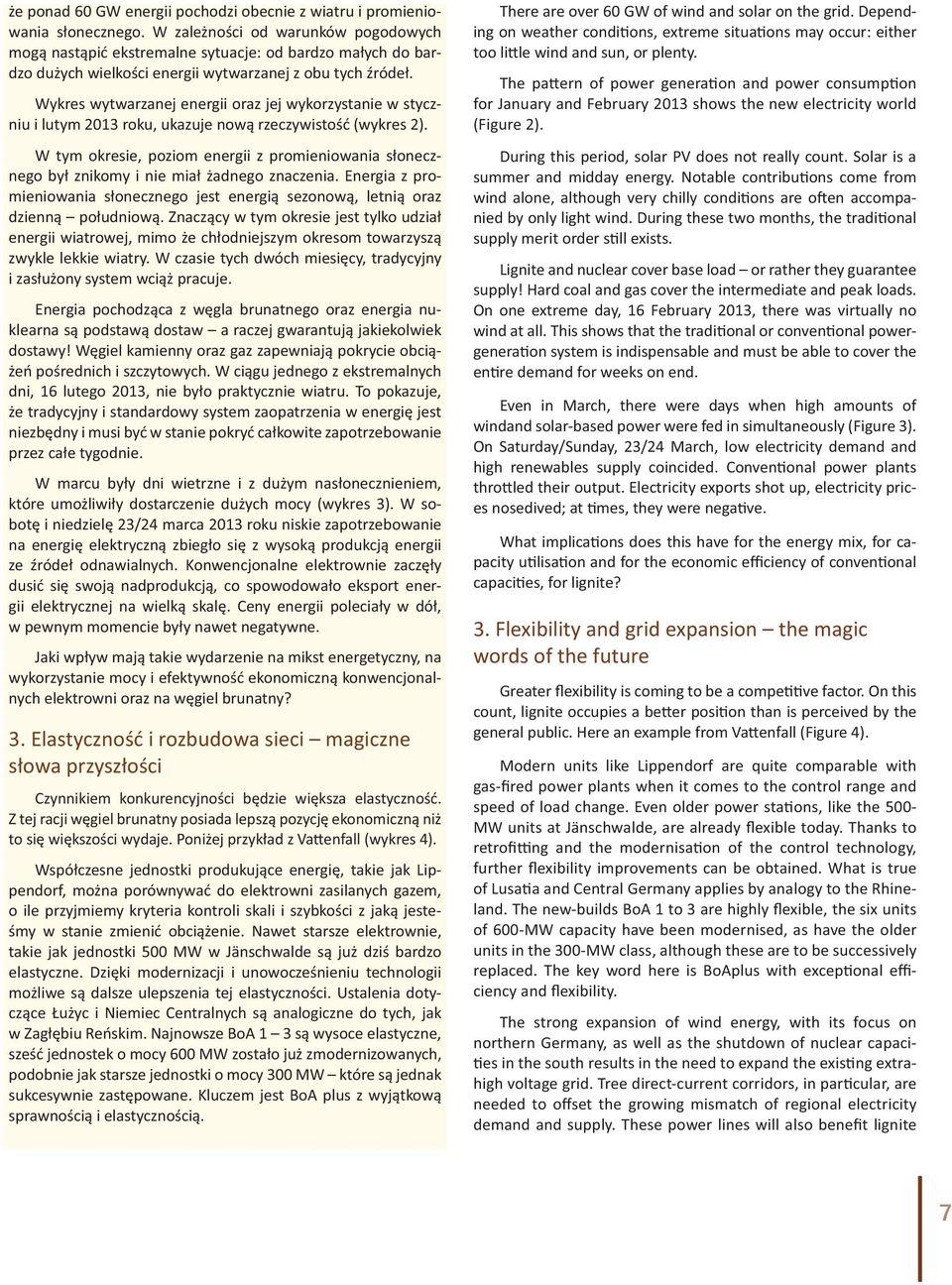 Wykres wytwarzanej energii oraz jej wykorzystanie w styczniu i lutym 2013 roku, ukazuje nową rzeczywistość (wykres 2).