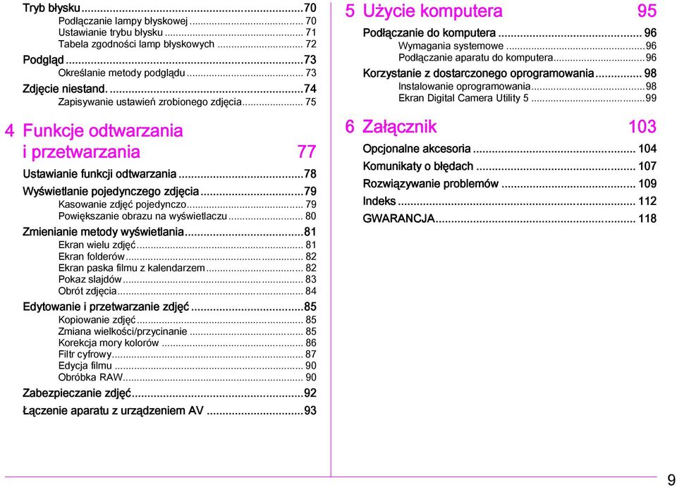 .. 79 Powiększanie obrazu na wyświetlaczu... 80 Zmienianie metody wyświetlania...81 Ekran wielu zdjęć... 81 Ekran folderów... 82 Ekran paska filmu z kalendarzem... 82 Pokaz slajdów... 83 Obrót zdjęcia.