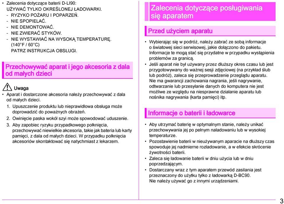 Upuszczenie produktu lub nieprawidłowa obsługa może doprowadzić do poważnych obrażeń. 2. Owinięcie paska wokół szyi może spowodować uduszenie. 3.