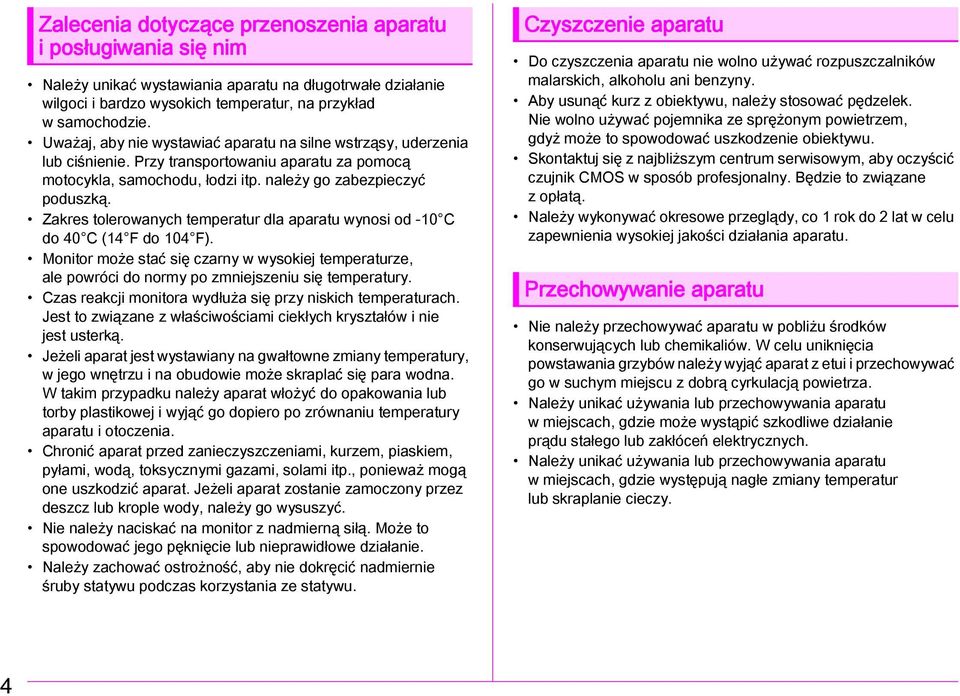 Zakres tolerowanych temperatur dla aparatu wynosi od -10 C do 40 C (14 F do 104 F). Monitor może stać się czarny w wysokiej temperaturze, ale powróci do normy po zmniejszeniu się temperatury.