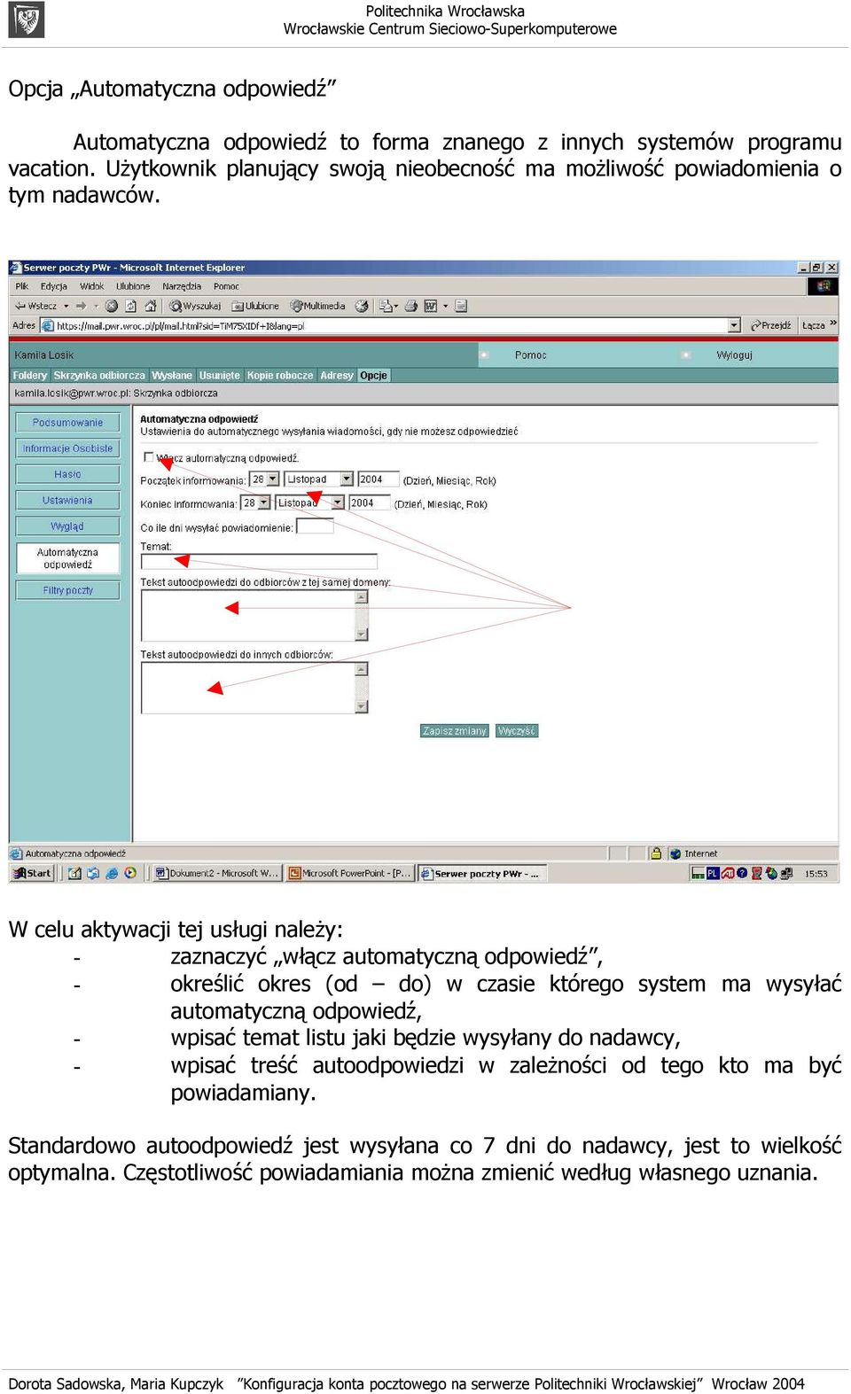 W celu aktywacji tej usługi należy: zaznaczyć włącz automatyczną odpowiedź, określić okres (od do) w czasie którego system ma wysyłać automatyczną