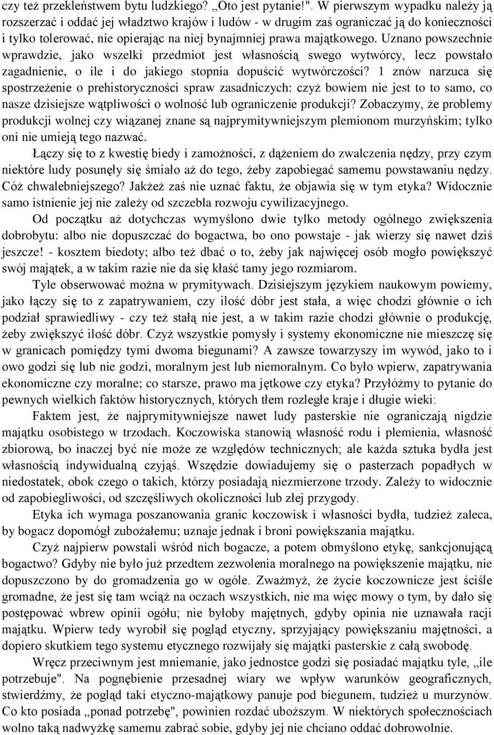 Uznano powszechnie wprawdzie, jako wszelki przedmiot jest własnością swego wytwórcy, lecz powstało zagadnienie, o ile i do jakiego stopnia dopuścić wytwórczości?