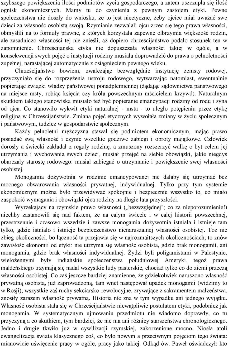 Rzymianie zezwalali ojcu zrzec się tego prawa własności, obmyślili na to formuły prawne, z których korzystała zapewne olbrzymia większość rodzin, ale zasadniczo własności tej nie znieśli, aż dopiero