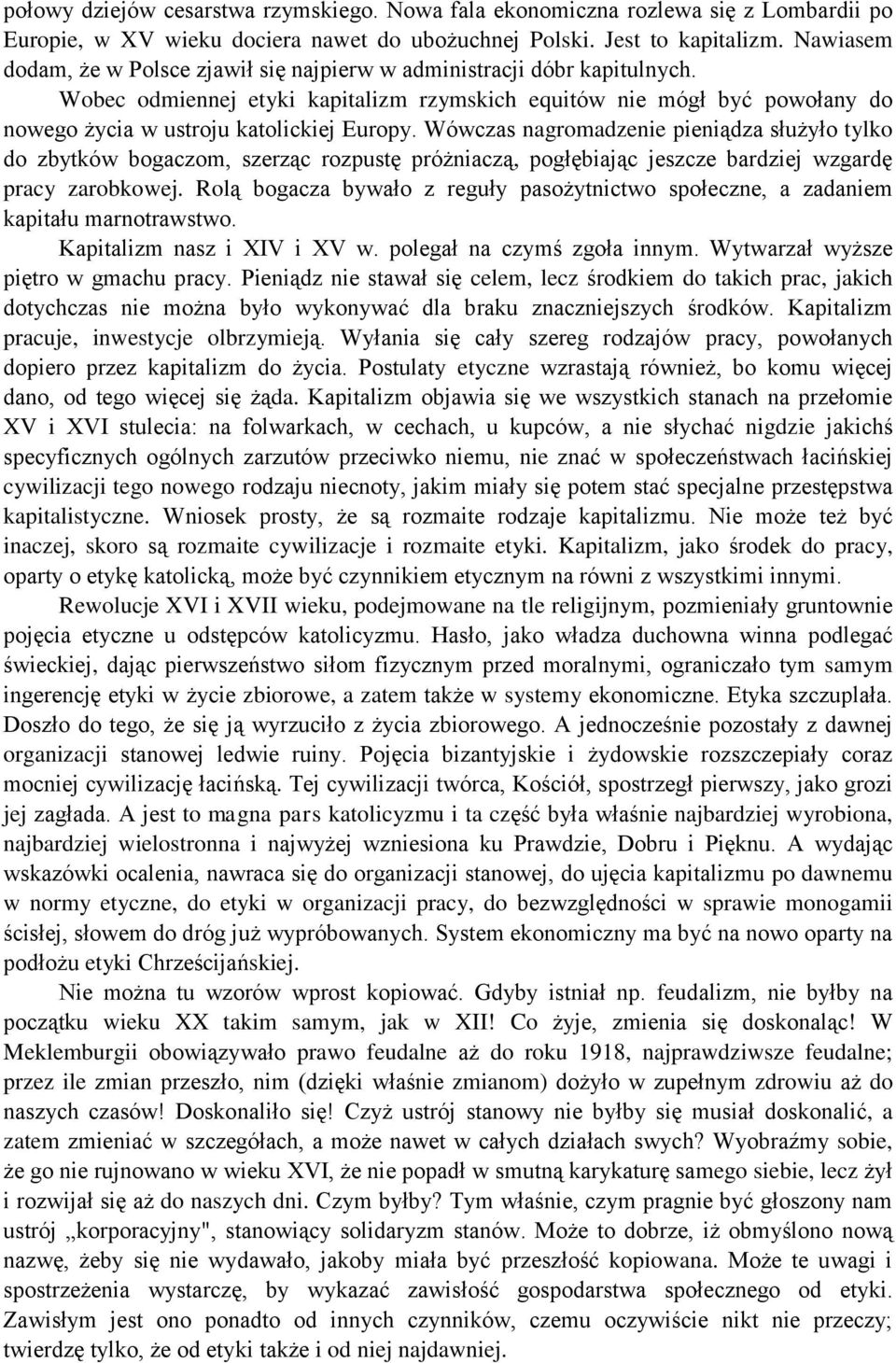 Wówczas nagromadzenie pieniądza służyło tylko do zbytków bogaczom, szerząc rozpustę próżniaczą, pogłębiając jeszcze bardziej wzgardę pracy zarobkowej.