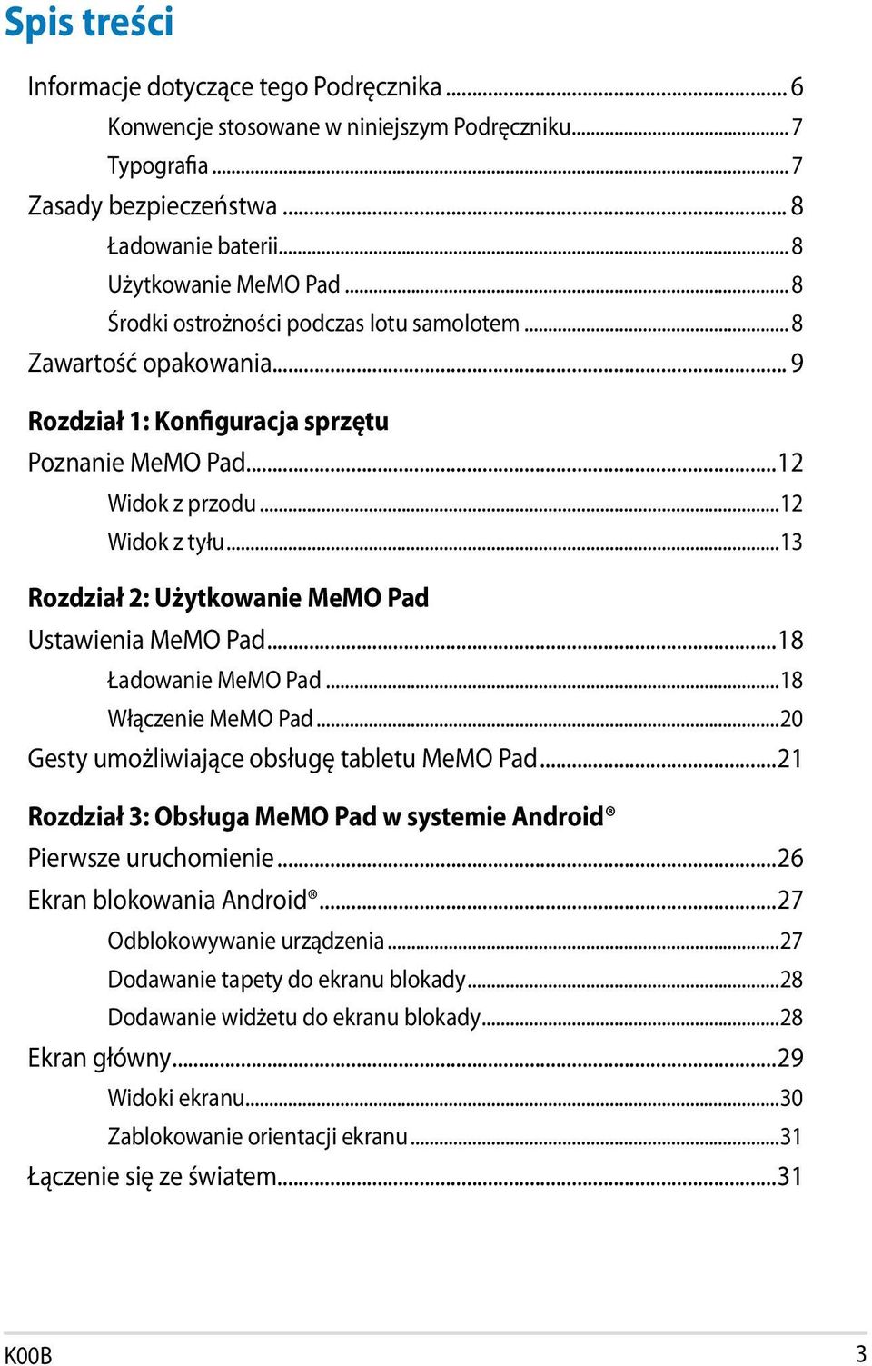 ..13 Rozdział 2: Użytkowanie MeMO Pad Ustawienia MeMO Pad...18 Ładowanie MeMO Pad...18 Włączenie MeMO Pad...20 Gesty umożliwiające obsługę tabletu MeMO Pad.