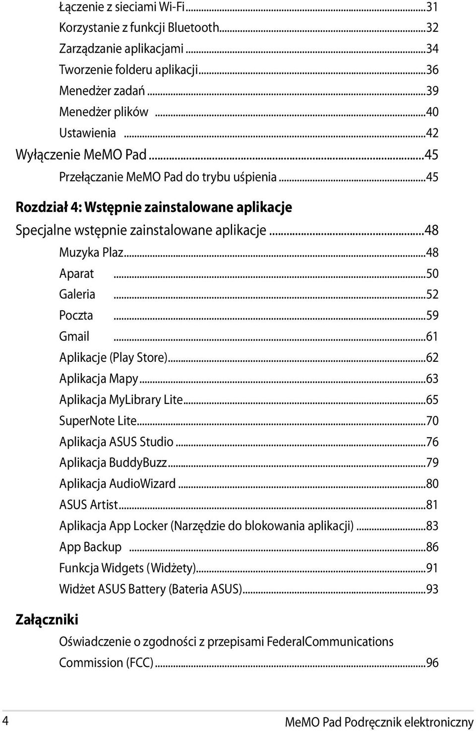 ..50 Galeria...52 Poczta...59 Gmail...61 Aplikacje (Play Store)...62 Aplikacja Mapy...63 Aplikacja MyLibrary Lite...65 SuperNote Lite...70 Aplikacja ASUS Studio...76 Aplikacja BuddyBuzz.