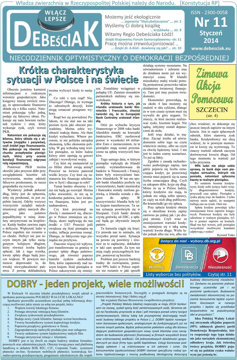 Ponieważ PKB można określić jako przyrost dóbr przy uwzględnieniu kosztów ich wytworzenia, można odnieść fałszywe przekonanie, że nasza gospodarka się rozwija.