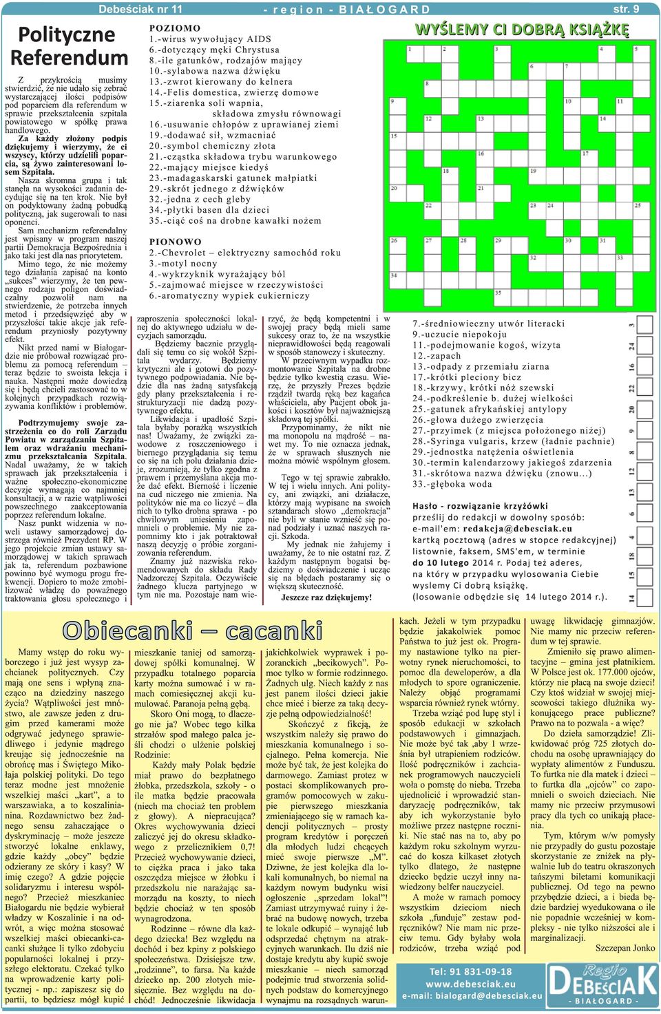 Nasza skromna grupa i tak stanęła na wysokości zadania decydując się na ten krok. Nie był on podyktowany żadną pobudką polityczną, jak sugerowali to nasi oponenci.