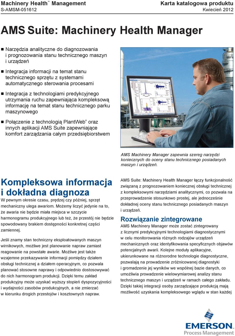 kompleksową informację na temat stanu technicznego parku maszynowego n Połączenie z technologią PlantWeb oraz innych aplikacji AMS Suite zapewniające komfort zarządzania całym przedsiębiorstwem AMS