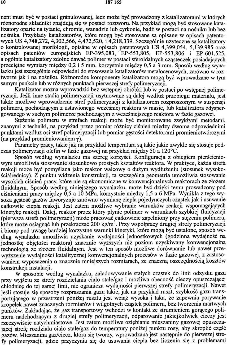 Przykłady katalizatorów, które m ogą być stosowane są opisane w opisach patentowych US 4,748,272, 4,302,566, 4,472,520, i 4,218,339.