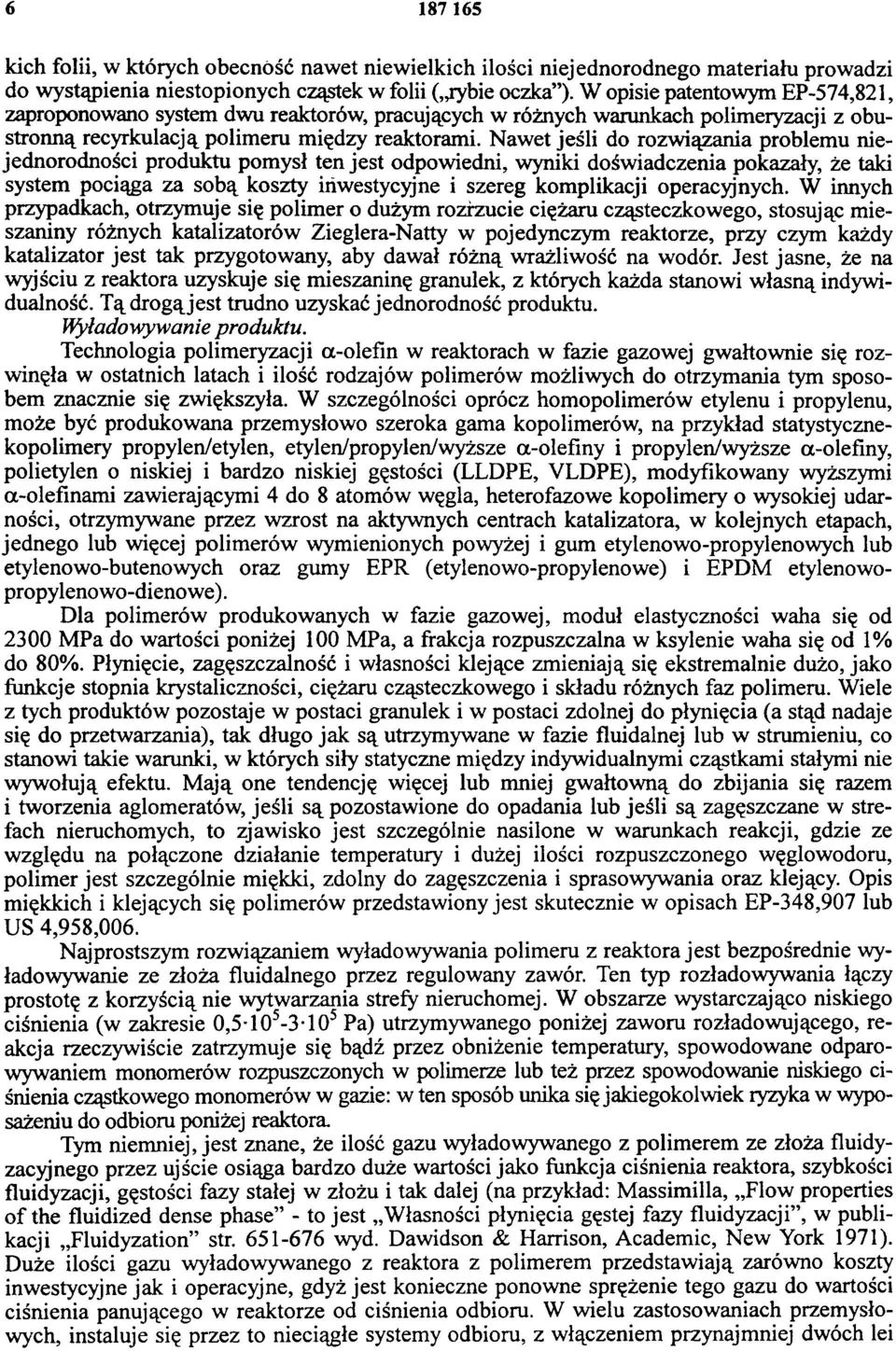 Nawet jeśli do rozwiązania problemu niejednorodności produktu pomysł ten jest odpowiedni, wyniki doświadczenia pokazały, że taki system pociąga za sobą koszty inwestycyjne i szereg komplikacji