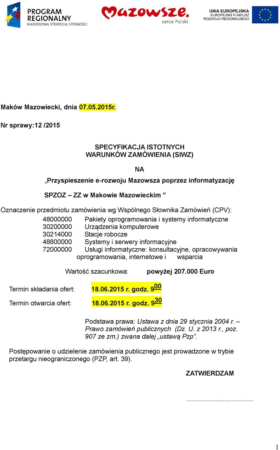 Wspólnego Słownika Zamówień (CPV): 48000000 Pakiety oprogramowania i systemy informatyczne 30200000 Urządzenia komputerowe 30214000 Stacje robocze 48800000 Systemy i serwery informacyjne 72000000