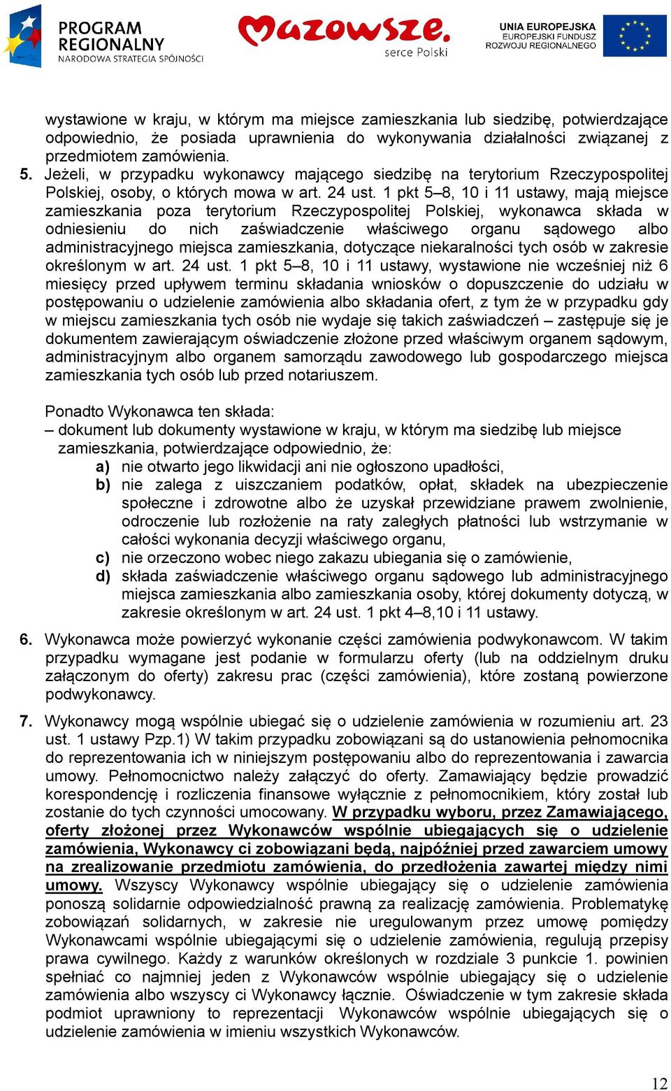 1 pkt 5 8, 10 i 11 ustawy, mają miejsce zamieszkania poza terytorium Rzeczypospolitej Polskiej, wykonawca składa w odniesieniu do nich zaświadczenie właściwego organu sądowego albo administracyjnego