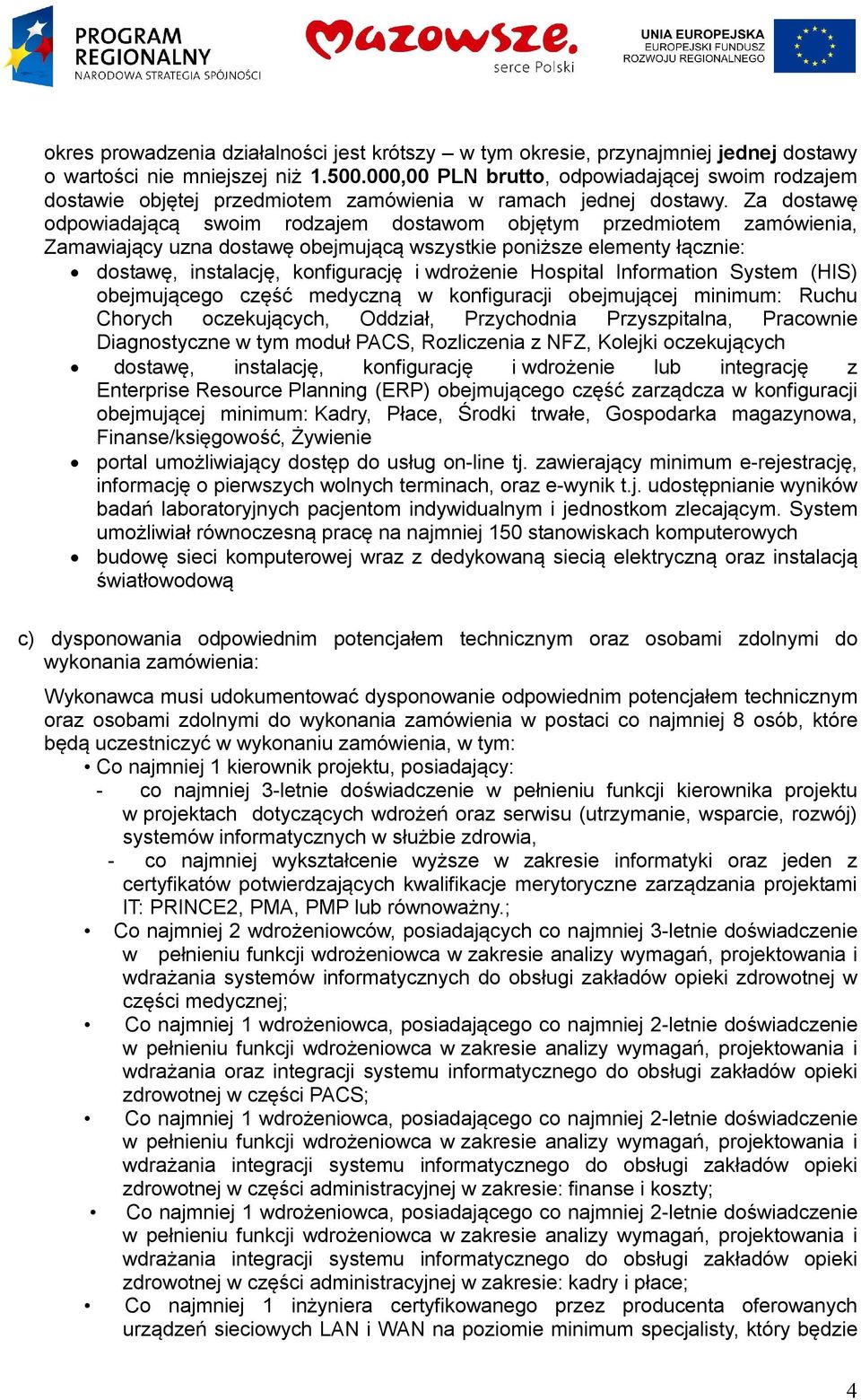 Za dostawę odpowiadającą swoim rodzajem dostawom objętym przedmiotem zamówienia, Zamawiający uzna dostawę obejmującą wszystkie poniższe elementy łącznie: dostawę, instalację, konfigurację i wdrożenie