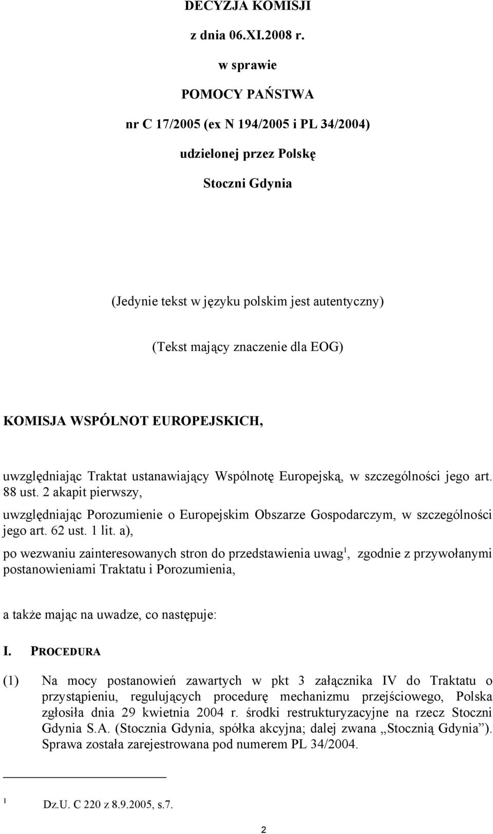 WSPÓLNOT EUROPEJSKICH, uwzględniając Traktat ustanawiający Wspólnotę Europejską, w szczególności jego art. 88 ust.